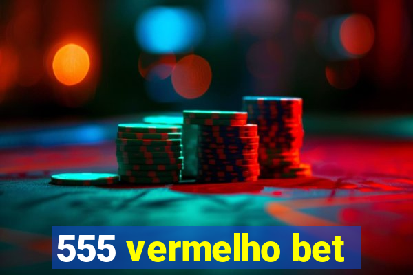 555 vermelho bet